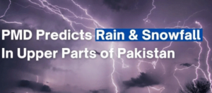 Read more about the article  Rain & Snow Expected in Upper Region of Pakistan
