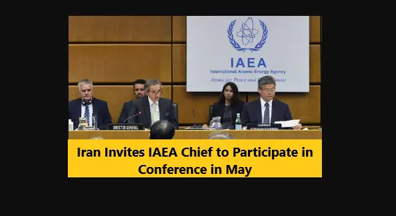 Read more about the article Iran Invites IAEA Chief to Participate in Conference in May