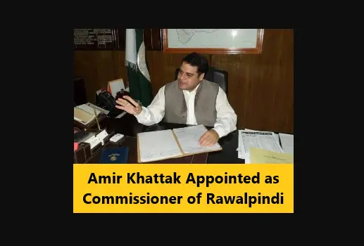 Read more about the article Amir Khattak Appointed as Commissioner of Rawalpindi