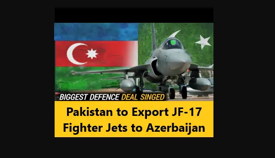 You are currently viewing Pakistan to Export JF-17 Fighter Jets to Azerbaijan
