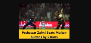 Read more about the article Peshawar Zalmi Beats Multan Sultans by 5 Runs