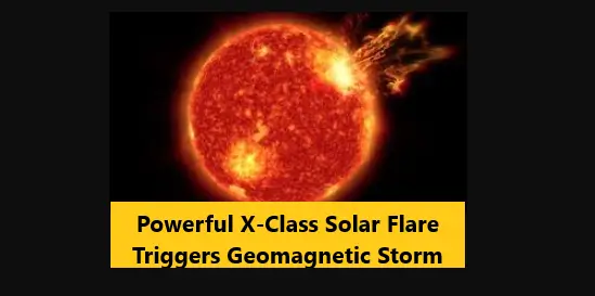 Powerful X-Class Solar Flare Triggers Geomagnetic Storm
