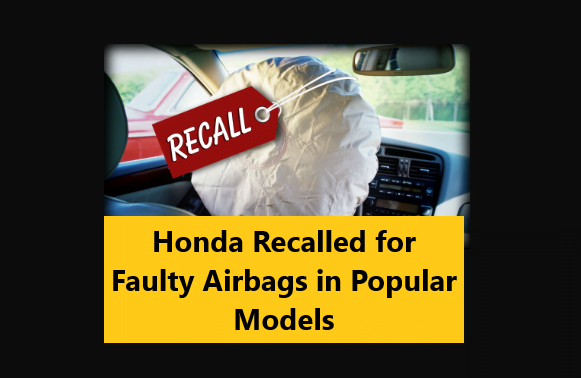 You are currently viewing Honda Recalled for Faulty Airbags in Popular Models