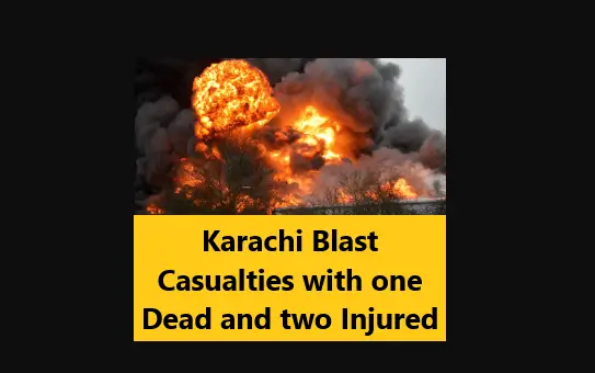 Read more about the article Karachi Blast Casualties with one Dead and two Injured