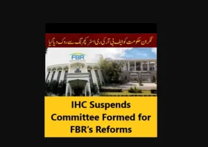 Read more about the article IHC Suspends Committee Formed for FBR’s Reforms