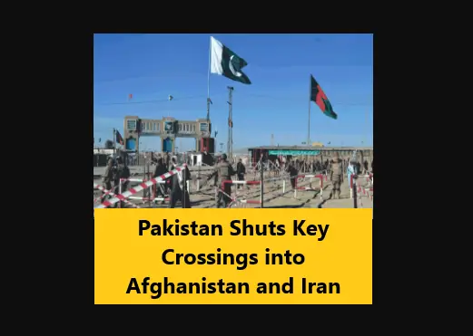 Read more about the article Pakistan Shuts Key Crossings into Afghanistan and Iran