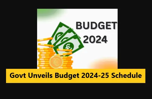 Govt Unveils Budget 2024-25 Schedule