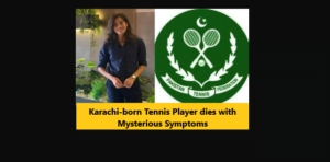 Read more about the article Karachi-born Tennis Player dies with Mysterious Symptoms