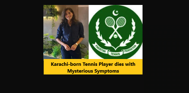 You are currently viewing Karachi-born Tennis Player dies with Mysterious Symptoms
