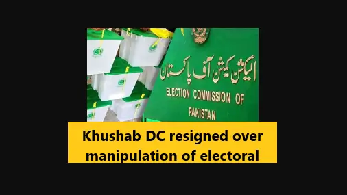 Khushab DC resigned over manipulation of electoral