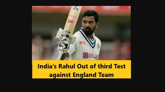 You are currently viewing India’s Rahul Out of third Test against England Team