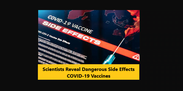 Read more about the article Scientists Reveal Dangerous Side Effects COVID-19 Vaccines