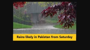 Read more about the article Rains likely in Pakistan from Saturday