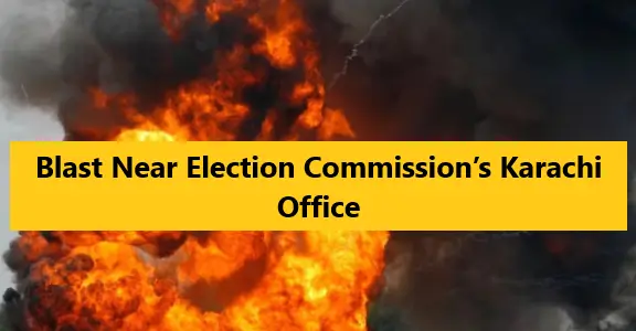 You are currently viewing Blast Near Election Commission’s Karachi Office