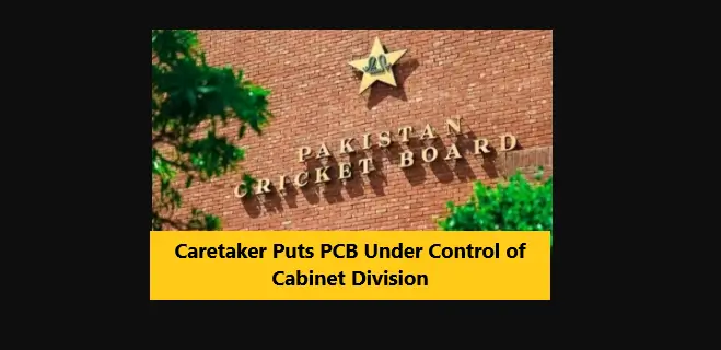 You are currently viewing Caretaker Puts PCB Under Control of Cabinet Division