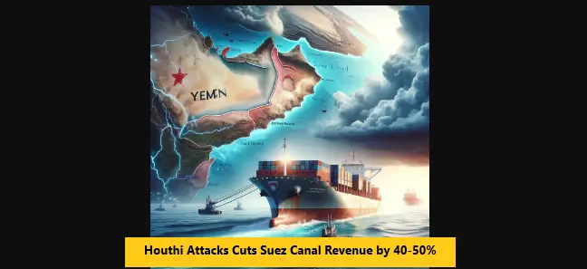 You are currently viewing Houthi Attacks Cuts Suez Canal Revenue by 40-50%