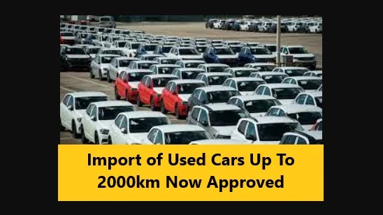 Read more about the article Import of Used Cars Up To 2000km Now Approved
