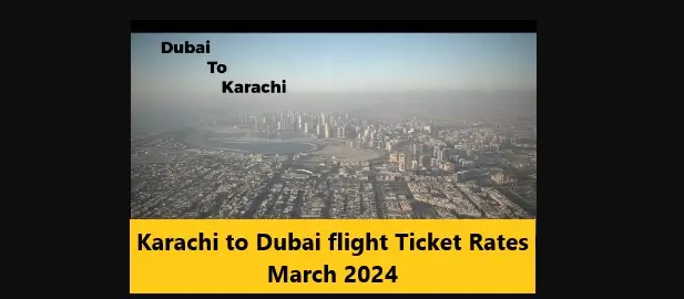 You are currently viewing Karachi to Dubai flight Ticket Rates March 2024