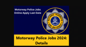 Read more about the article Motorway Police Jobs 2024:Check All Details
