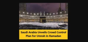 Read more about the article Saudi Arabia Unveils Crowd Control Plan for Umrah in Ramadan