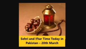 Read more about the article Sehri and Iftar Time Today in Pakistan – 20th March