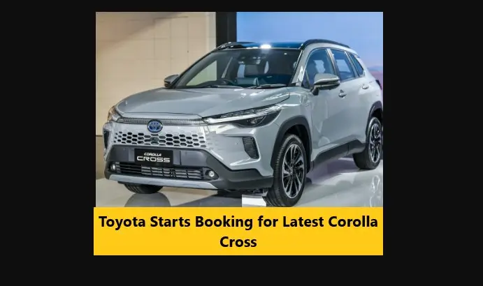 You are currently viewing Toyota Starts Booking for Latest Corolla Cross