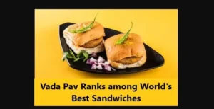 Read more about the article Vada Pav Ranks among World’s Best Sandwiches