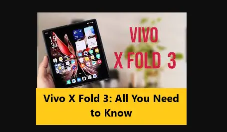 Vivo X Fold 3: All You Need to Know