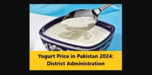 Read more about the article Yogurt Price in Pakistan 2024: District Administration