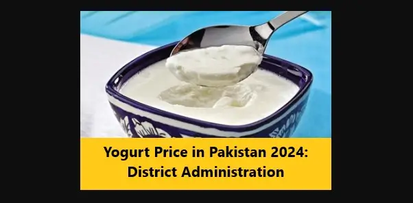 You are currently viewing Yogurt Price in Pakistan 2024: District Administration