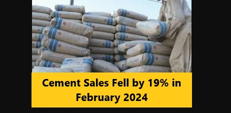 Read more about the article Cement Sales Fell by 19% in February 2024