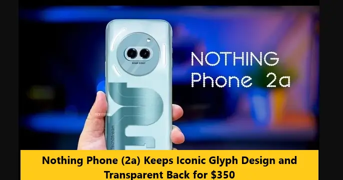 Read more about the article Nothing Phone (2a) Keeps Iconic Glyph Design