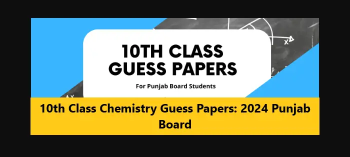 You are currently viewing 10th Class Chemistry Guess Papers: 2024 Punjab Board