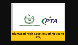 Read more about the article Islamabad High Court Issued Notice to PTA