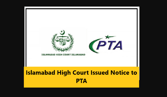 You are currently viewing Islamabad High Court Issued Notice to PTA