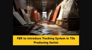 Read more about the article FBR to Introduce Tracking System in Tile Producing Sector