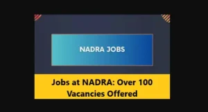Read more about the article Jobs at NADRA: Over 100 Vacancies Offered