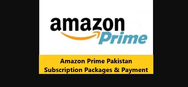 Amazon Prime Pakistan: Subscription Packages & Payment