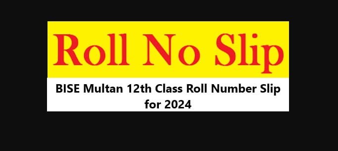 You are currently viewing BISE Multan 12th Class Roll Number Slip for 2024