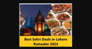 Read more about the article Best Sehri Deals in Lahore Ramadan for 2024