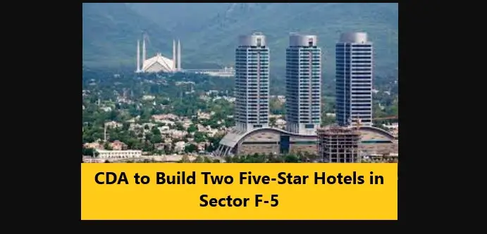 You are currently viewing CDA to Build Two Five-Star Hotels in Sector F-5