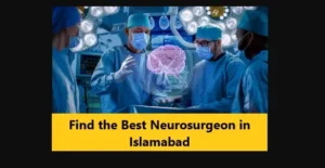 Read more about the article Find the Best Neurosurgeon in Islamabad