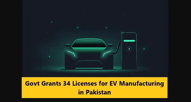 Govt Grants 34 Licenses for EV Manufacturing in Pakistan