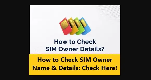 How to Check SIM Owner Name & Details: Check Here!