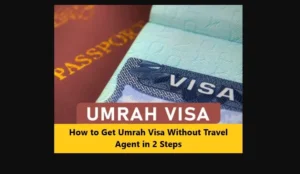 Read more about the article How to Get Umrah Visa Without Travel Agent in 2 Steps