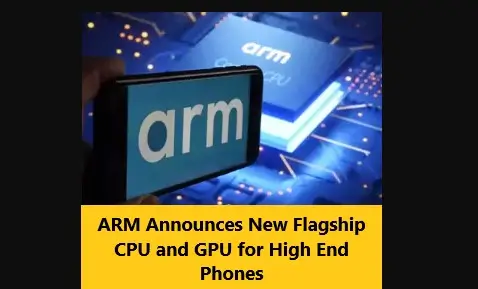 ARM Announces New Flagship CPU and GPU for High End Phones