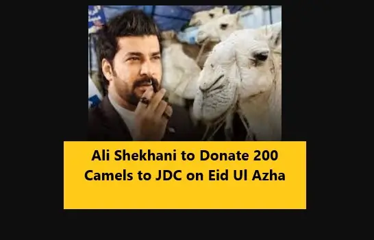 Ali Shekhani to Donate 200 Camels to JDC on Eid Ul Azha