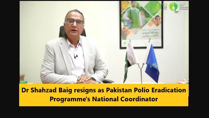 You are currently viewing Dr Shahzad Baig resigns as Pakistan Polio Eradication Programme’s National Coordinator