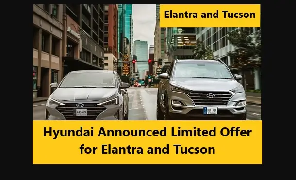You are currently viewing Hyundai Announced Limited Offer for Elantra and Tucson