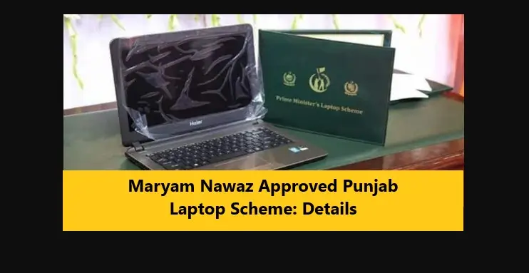 You are currently viewing Maryam Nawaz Approved Punjab Laptop Scheme: Details
